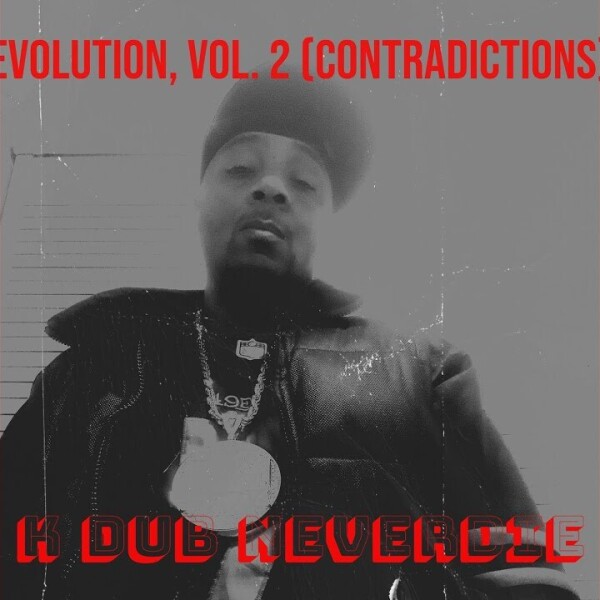 Featured Artist - K DUB NEVERDIE - Evolution Vol. 2 Contradictions